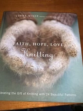 Faith, Hope, Love, Knitting : Celebrating the Gift of Knitting with 20 Beautiful