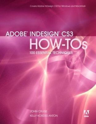 Adobe Indesign CS3 How-Tos: 100 wesentliche Techniken perfekt