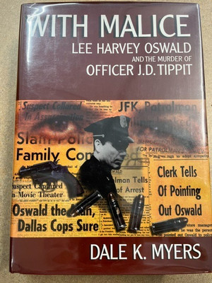 WITH MALICE: LEE HARVEY OSWALD AND THE MURDER OF OFFICER By Dale K. Myers HC VG+