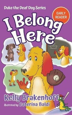 I Belong Here: Duke the Deaf Dog Series Chapter Book by Kelly Brakenhoff Hardcov