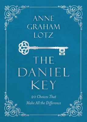 The Daniel Key: 20 Choices That Make All the Difference by Lotz