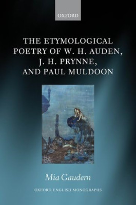 The Etymological Poetry of W. H. Auden, J. H. Prynne, a - Hardback NEW Gaudern,