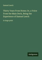 Samuel Leech | Thirty Years From Home; Or, A Voice From The Main Deck, Being...