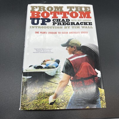 From the Bottom Up: One Man's Crusade  signed by author Chad Pregracke hardcover