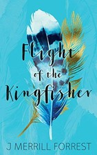 Flight of the Kingfisher: New edit... by Forrest, J Merrill Paperback / softback