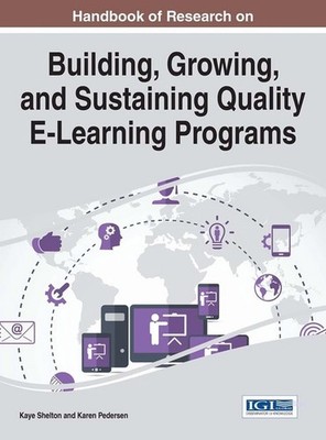Handbook of Research on Building, Growing, and Sustaining Quality E-Learning Pro