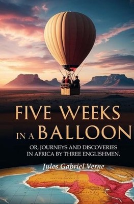 Five Weeks in a Balloon: Or Journeys and Discoveries in Africa by Three Englishm