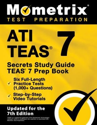 ATI TEAS Secrets Study Guide: TEAS 7 Prep Book, Six Full-Length P
