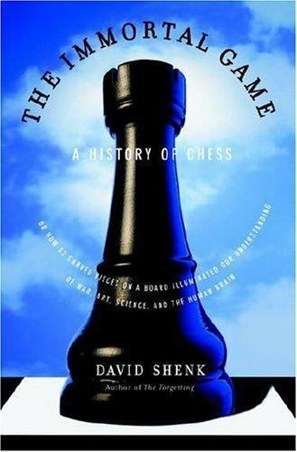 The Immortal Game: A History of Chess, or by Shenk, David