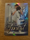 2026 Topps Finest Max Fried Base (RAW)