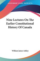 William James Ashley | Nine Lectures On The Earlier Constitutional History Of...