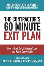 THE CONTRACTOR'S 60 MINUTE EXIT PLAN: HOW TO CASH OUT, By Kevin Kennedy & Joseph