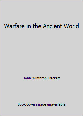 Warfare in the Ancient World by John Winthrop Hackett