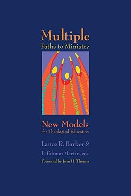 Multiple Paths to Ministry: New Models for Theologic...