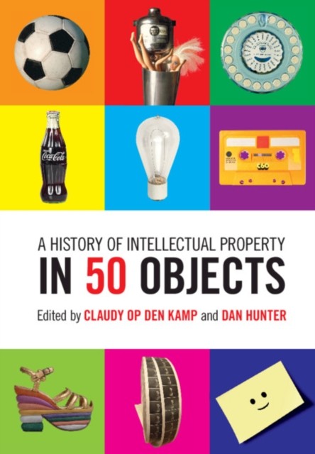 A History of Intellectual Property in 50 Objects (Hardback Book)