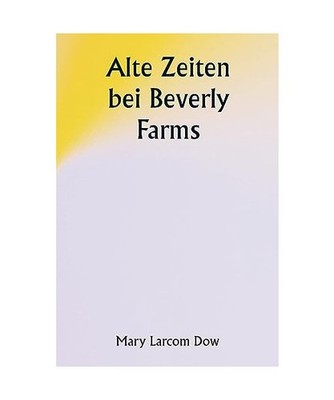 Old Days at Beverly Farms, Mary Larcom Dow