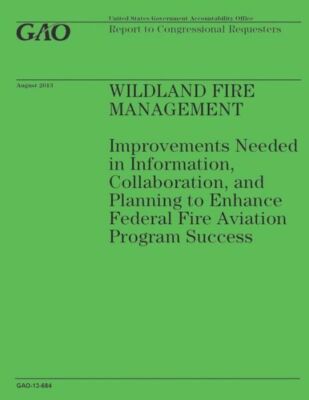 Wildland Fire Management: Improvements Needed In Information, Collaboration...