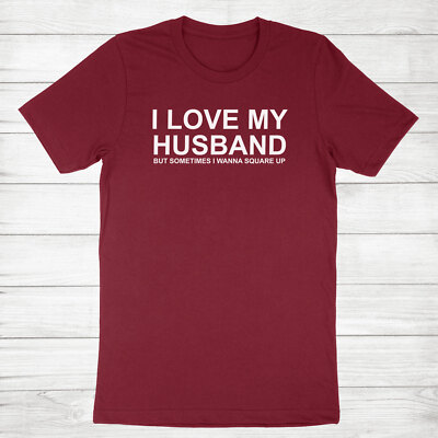 I Love My Husband But Sometimes I Wanna Square Up T Shirt Funny Gift Tee Shirt