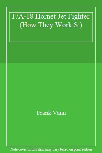 F/A-18 Hornet Jet Fighter (How They Work S.) By Frank Vann