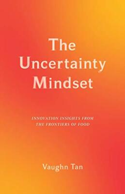 The Uncertainty Mindset: Innovation Insights from the Frontiers of Food, Tan+=
