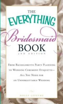 The Everything Bridesmaid Book: From bachelorette party planning to weddi - GOOD