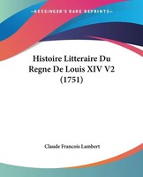 Claude Francois Lambert | Histoire Litteraire Du Regne De Louis Xiv V2 (1751)