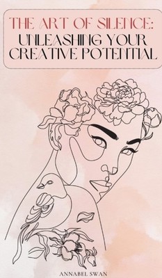 Swan - Art of Silence  Unleashing Your Creative Potential - New hardba - X555z