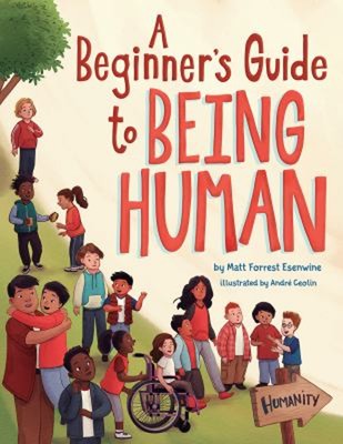 A Beginner's Guide to Being Human Picture Book Matt Forrest Esenw