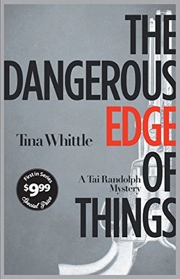 THE DANGEROUS EDGE OF THINGS (TAI RANDOLPH SERIES) By Tina Whittle **Excellent**