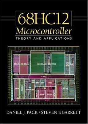 The 68HC12 Microcontroller: Theory and Applications - Pack, Daniel J.