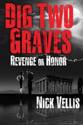 Dig Two Graves: Revenge or Honor by Vellis, Nick