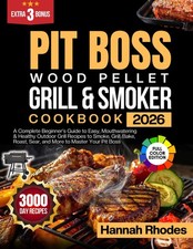 Pit Boss Wood Pellet Grill & Smoker Cookbook 2026: A Complete Beginner's...