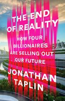 The End Of Reality | How Four Billionaires Are Selling Out Our Future | Taplin