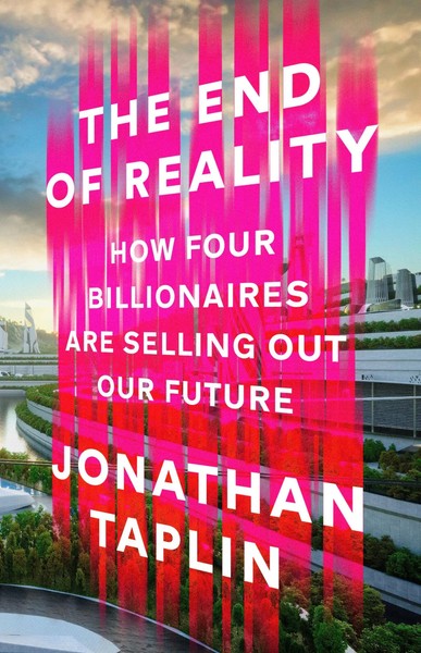 The End Of Reality | How Four Billionaires Are Selling Out Our Future | Taplin-image