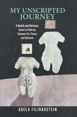 My Unscripted Journey: A Health and Wellness Quest to Find My Answers for Peace 