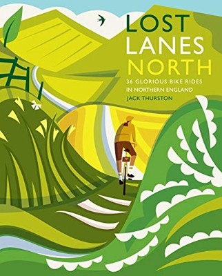 Lost Lanes North: 36 glorreiche Radtouren in Yorkshire, - NEU Jack Thurston 202