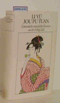 Jou-pu-tuan e. erot.-moral. Roman aus d. Ming-Zeit (1634) / Li Yü. Aus d. Chines