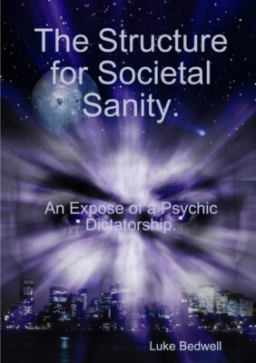 Bedwell - Structure for Societal Sanity. An Expose of a Psychic Dictat - X555z