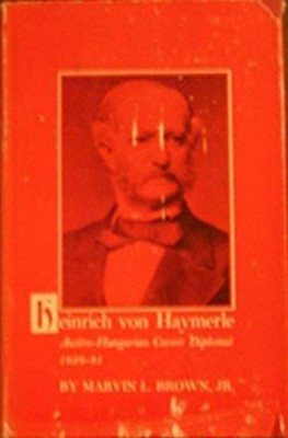 Heinrich Von Haymerle : Austro-Hungarian Career Diplomat 1828-81