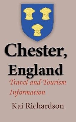 Chester, England: Travel and Tourism Information by Kai Richardson (English) Pap