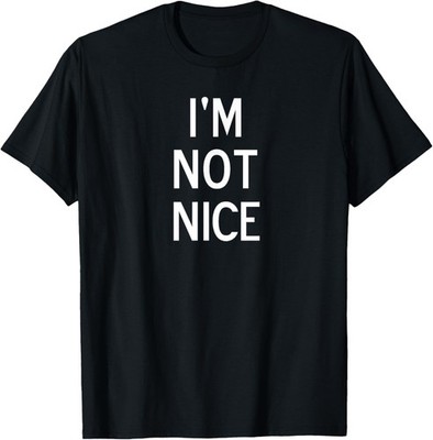 Funny, I'm Not Nice, Popular Joke Sarcastic Family T-Shirt
