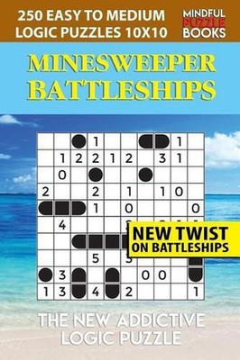 Minesweeper Battleships: 250 Easy to Medium Logic Puzzles 10x10 by Mindful Puzzl