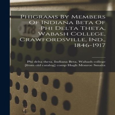 Phigrams By Members Of Indiana Beta Of Phi Delta Theta Wabash Col