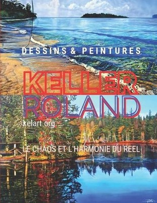Dessins et Peintures, Roland Keller: Le Chaos et l'Harmonie du R?el by Roland Ke