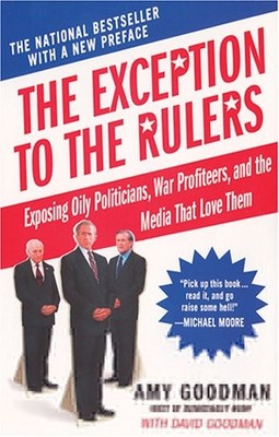 THE EXCEPTION TO THE RULERS: EXPOSING OILY POLITICIANS, By Amy Goodman & David