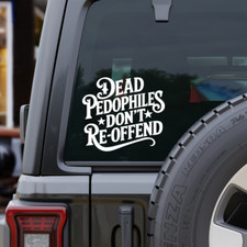 Dead Pedophiles Dont Reoffend Vinyl Decal Dead Pedophiles Dont Reoffend Vinyl Decal