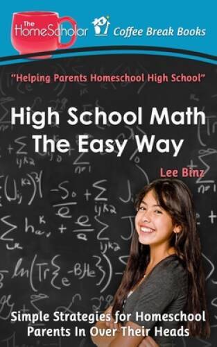 High School Math The Easy Way: Simple Strategies for Homeschool Pare ...