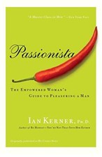 Passionista: The Empowered Woman's Guide to Pleasuring a Man By 