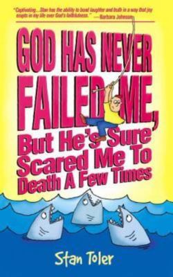 God Has Never Failed Me: But He's Sure Scared Me to Death a Few Times