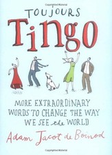 Toujours Tingo: Extraordinary Words to Change the Way We See the World By Adam